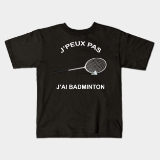 JE PEUX PAS J'AI BADMINTON Kids T-Shirt